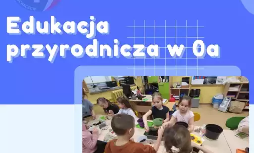 Zdjęcie do Edukacja przyrodnicza w 0a