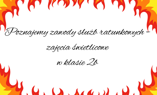 Poznajemy zawody służb ratunkowych – zajęcia świetlicowe w klasie 2b 