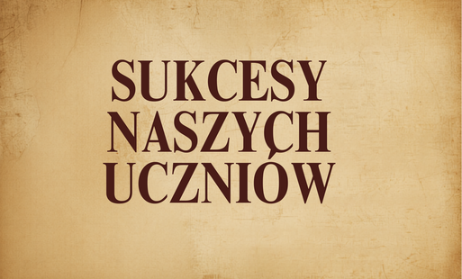 Sukcesy naszych uczniów