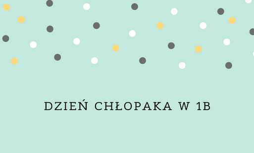 Dzień chłopaka w 1b